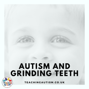 Autism and Teeth Grinding