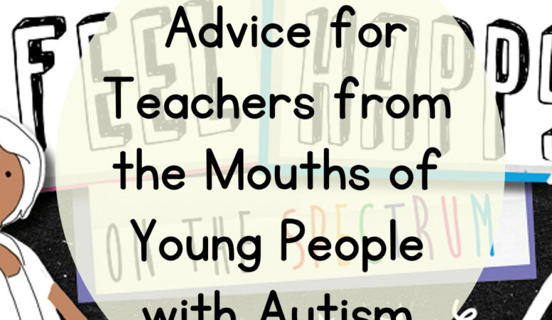 Guest Blog: Advice for Teachers from the Mouths of Young People with Autism