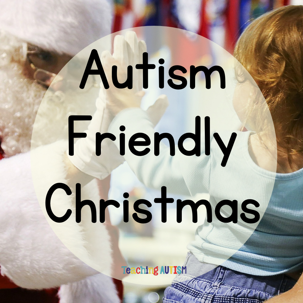 Have An Autism Friendly Christmas Teaching Autism