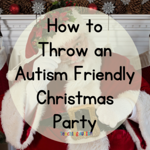 How to Throw an Autism Friendly Christmas Party