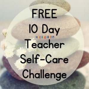 Free 10 Day Teacher Self-Care Challenge