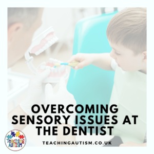 Overcoming Sensory Issues at the Dentist