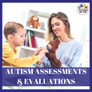 How to Diagnose Autism ; Assessments and Evaluations