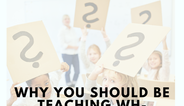 Why You Should Be Teaching Wh- Questions