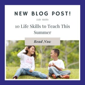 10 Life Skills to Teach This Summer