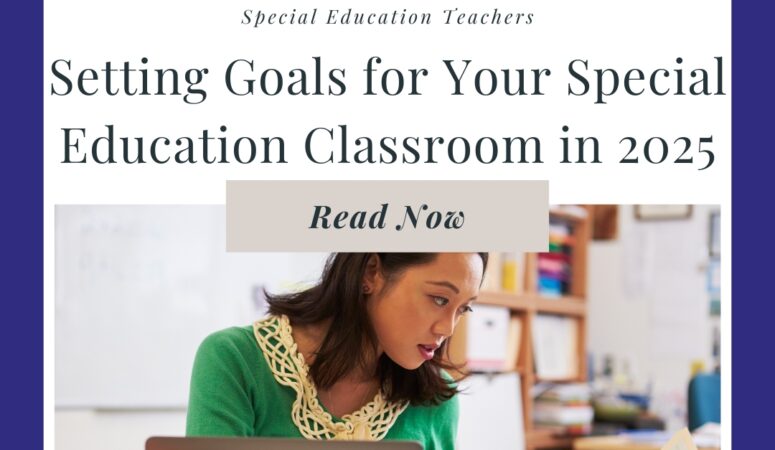 Setting Goals for Your Special Education Classroom in 2025