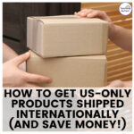 How to Get US-Only Products Shipped Internationally (and Save Money!)